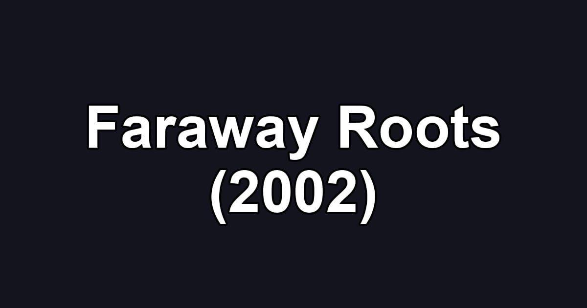 Faraway Roots (2002)