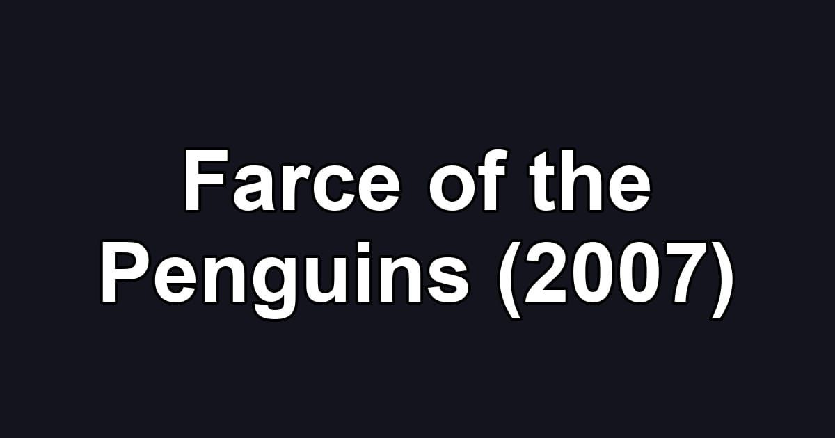Farce of the Penguins (2007)