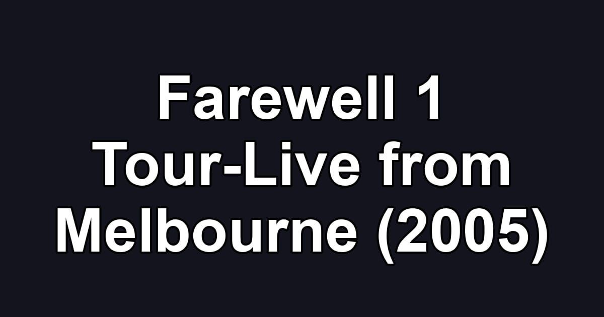 Farewell 1 Tour-Live from Melbourne (2005)