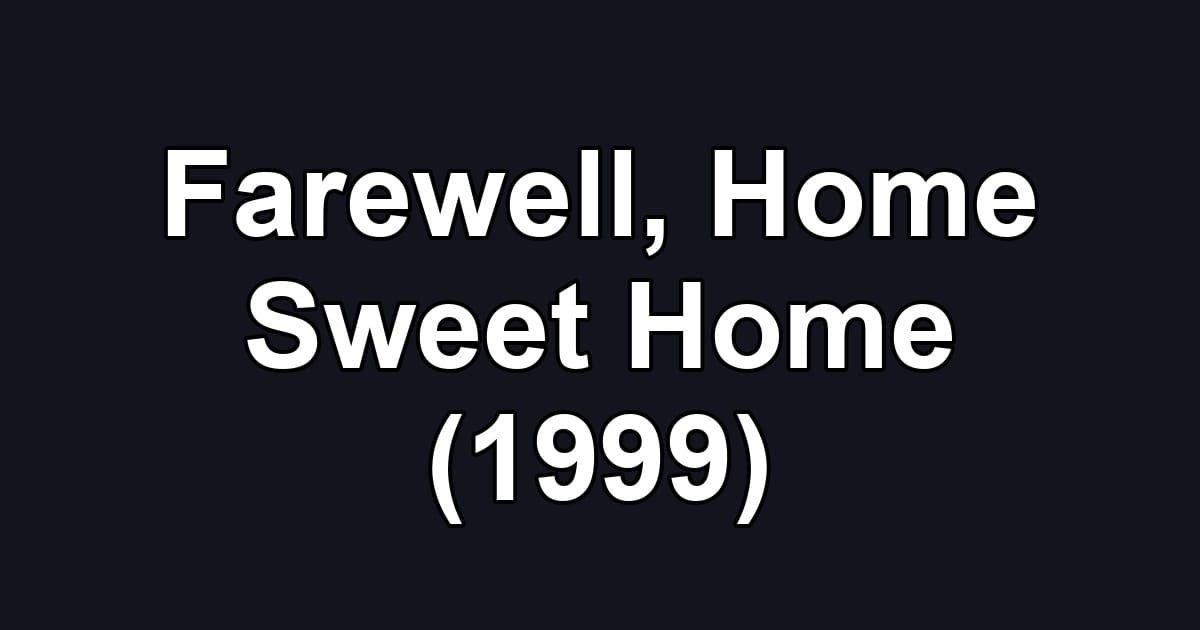 Farewell, Home Sweet Home (1999)
