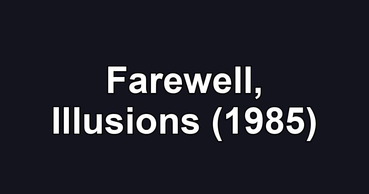 Farewell, Illusions (1985)