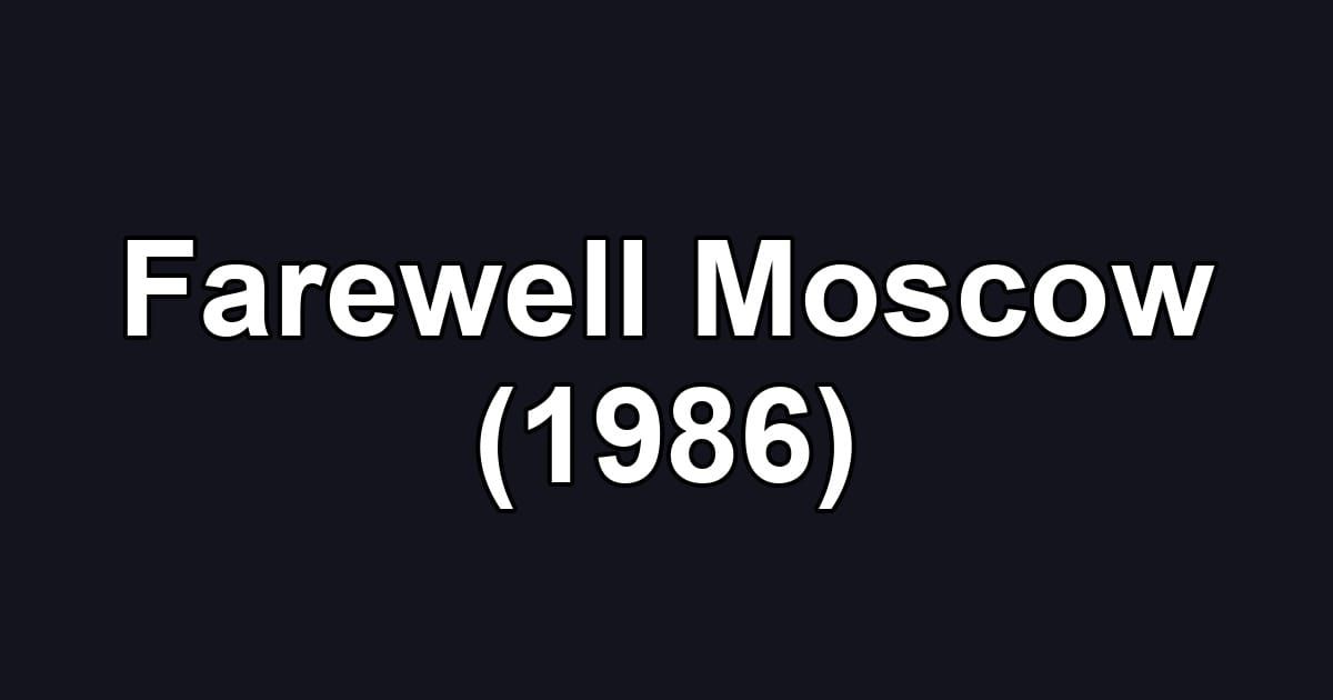 Farewell Moscow (1986)