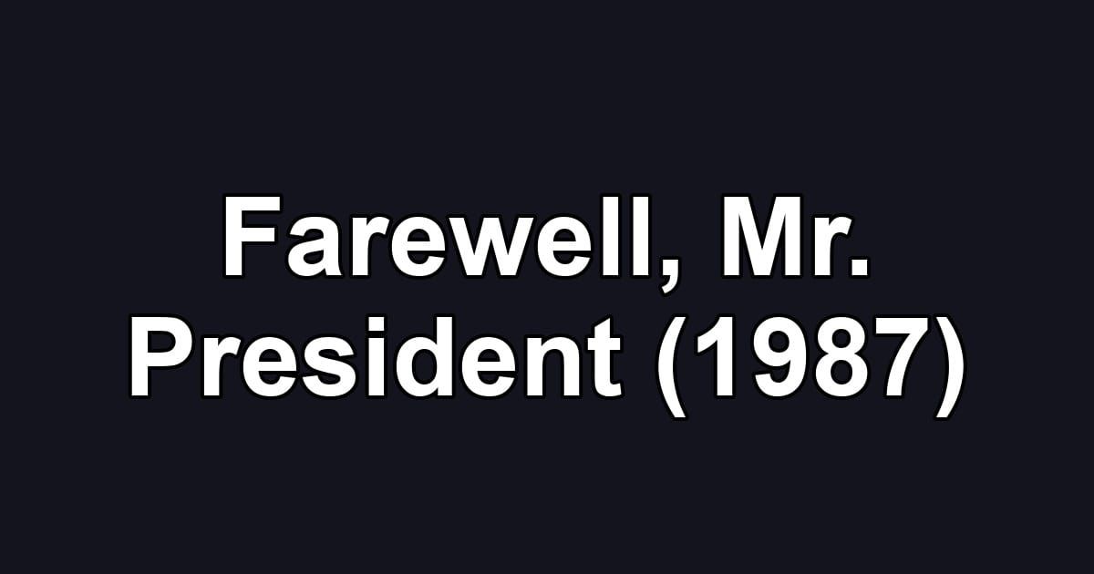 Farewell, Mr. President (1987)