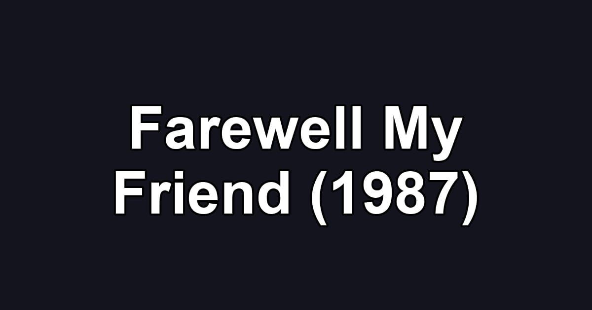 Farewell My Friend (1987)
