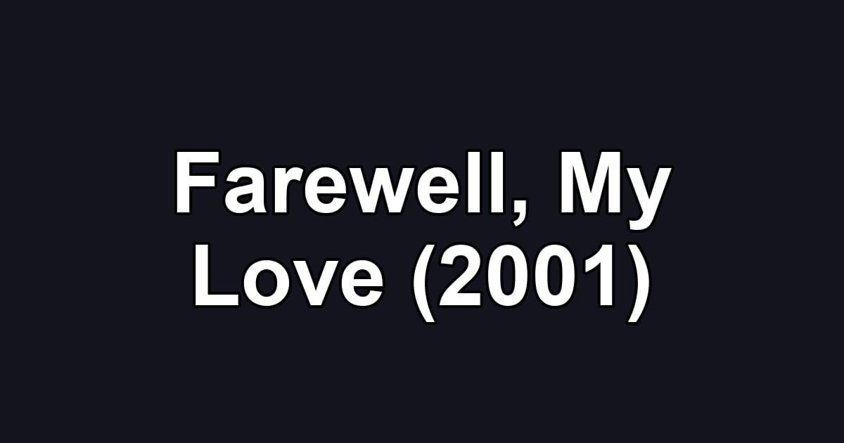 Farewell, My Love (2001)