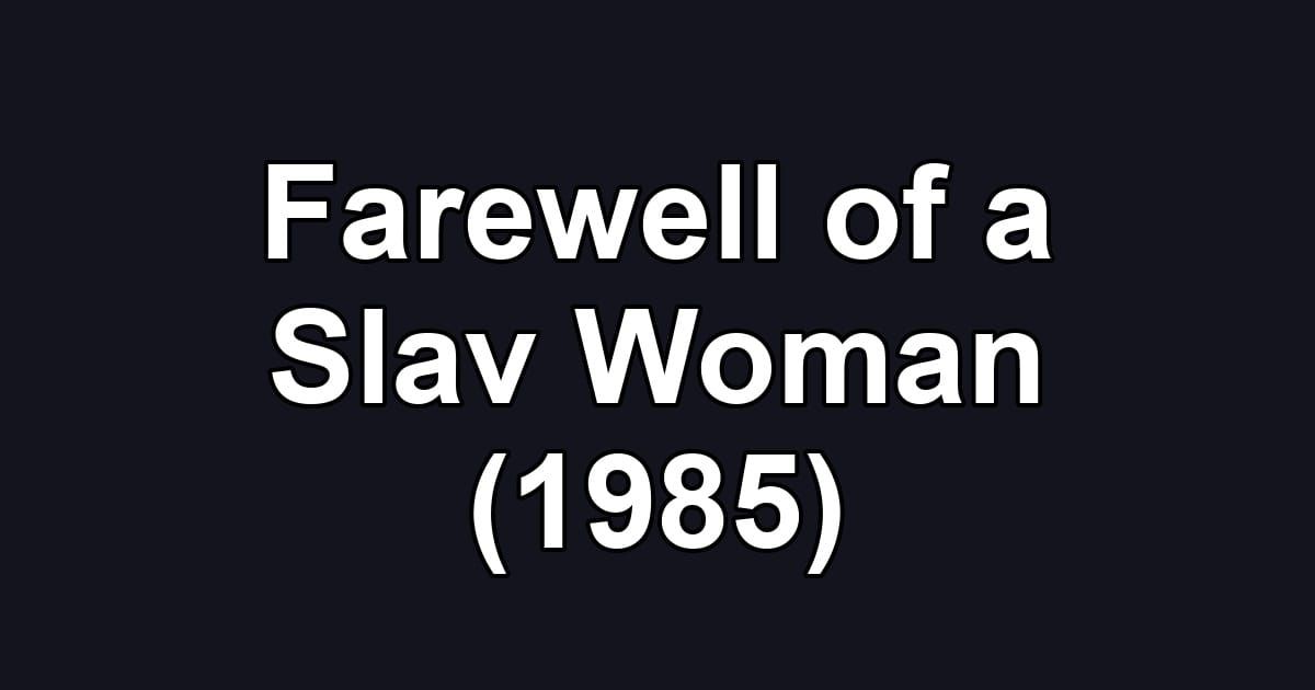Farewell of a Slav Woman (1985)