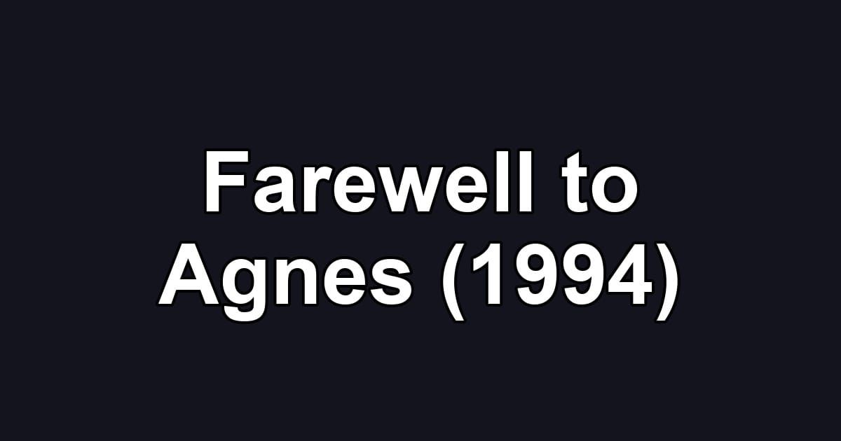 Farewell to Agnes (1994)
