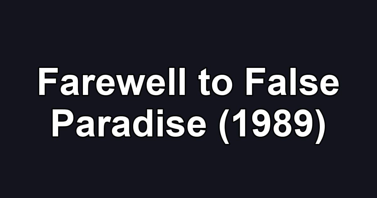 Farewell to False Paradise (1989)