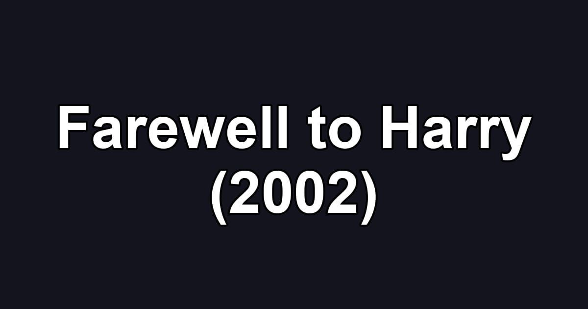 Farewell to Harry (2002)