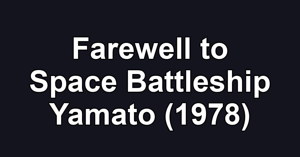 Farewell to Space Battleship Yamato (1978)