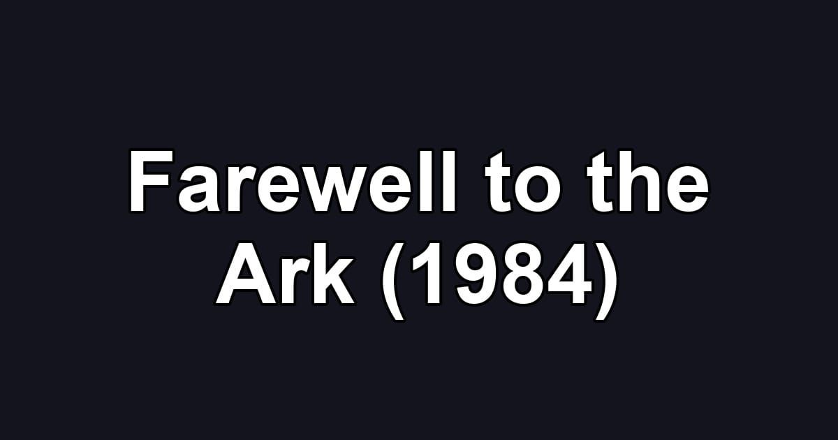 Farewell to the Ark (1984)