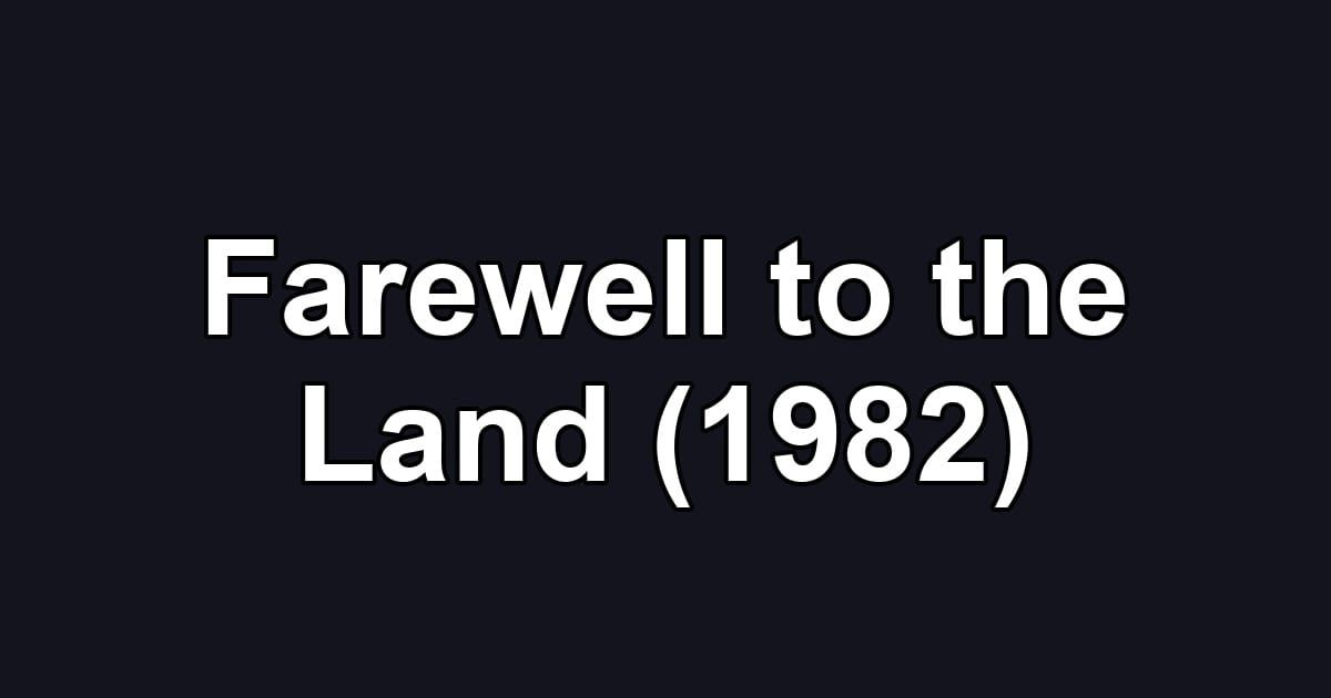 Farewell to the Land (1982)