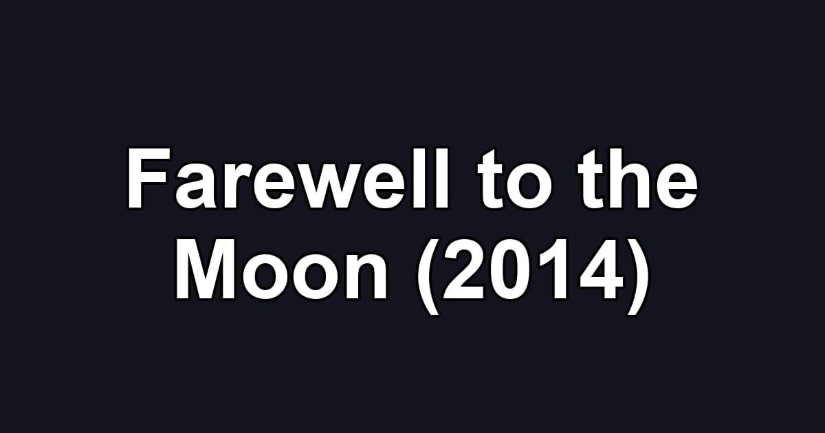 Farewell to the Moon (2014)