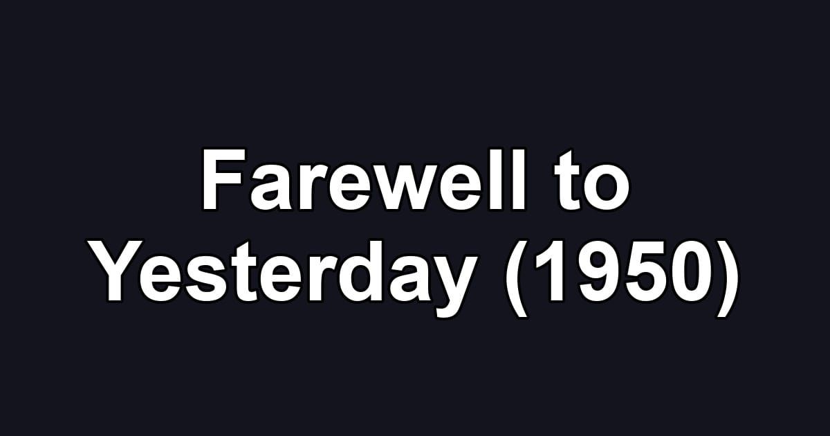 Farewell to Yesterday (1950)