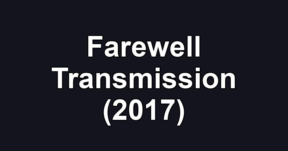 Farewell Transmission (2017)