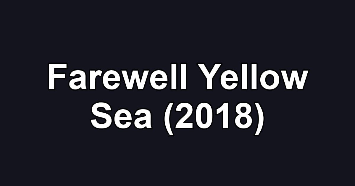 Farewell Yellow Sea (2018)