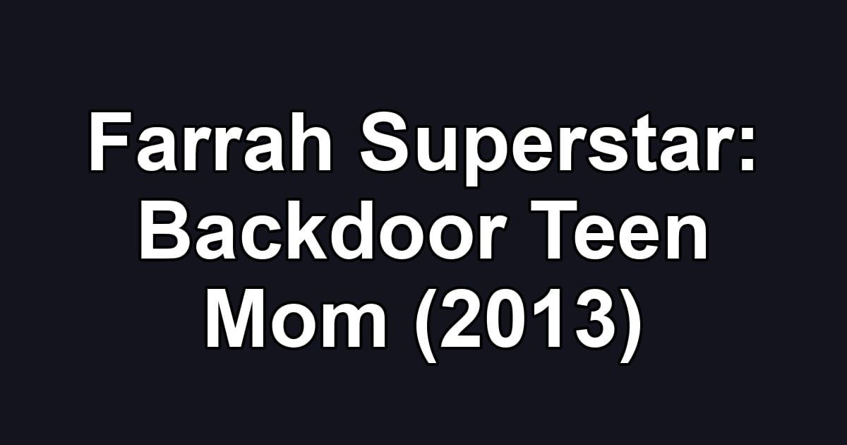 Farrah Superstar: Backdoor Teen Mom (2013)
