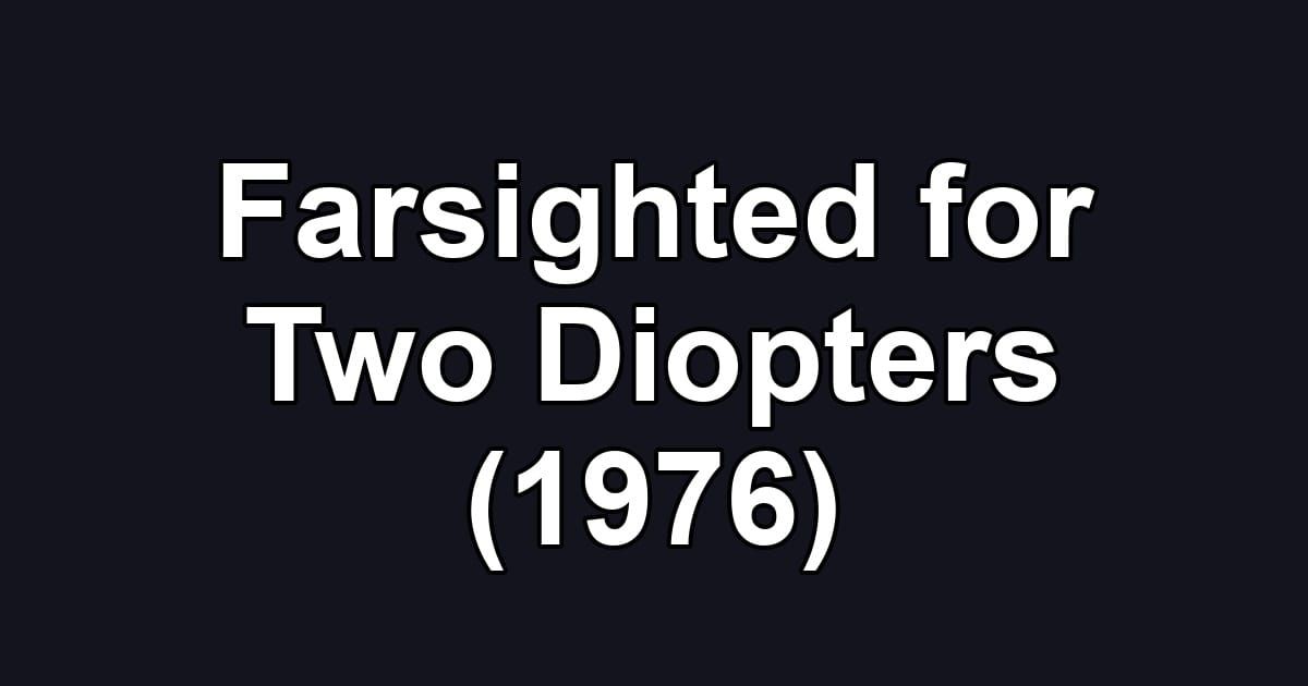 Farsighted for Two Diopters (1976)