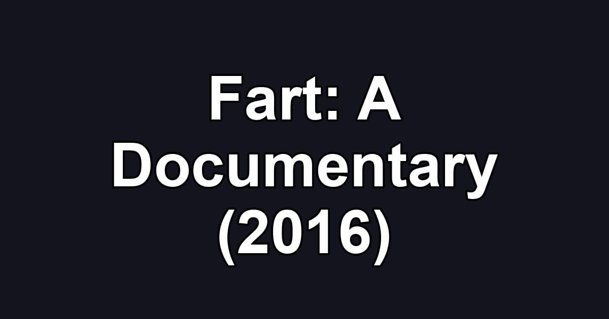 Fart: A Documentary (2016)