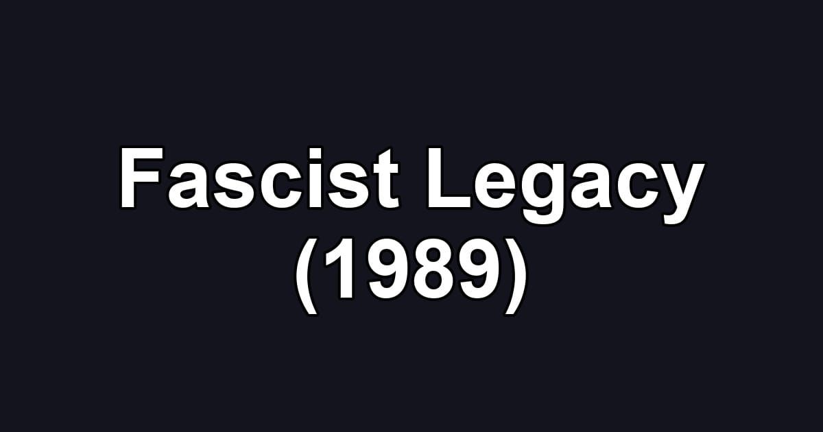Fascist Legacy (1989)