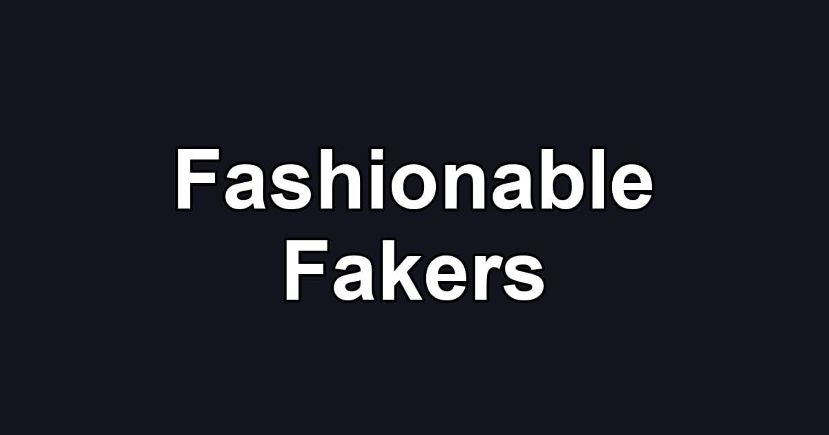 Fashionable Fakers