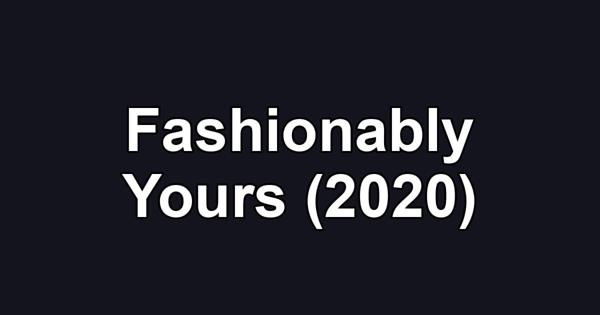 Fashionably Yours (2020)