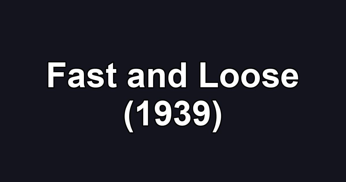 Fast and Loose (1939)