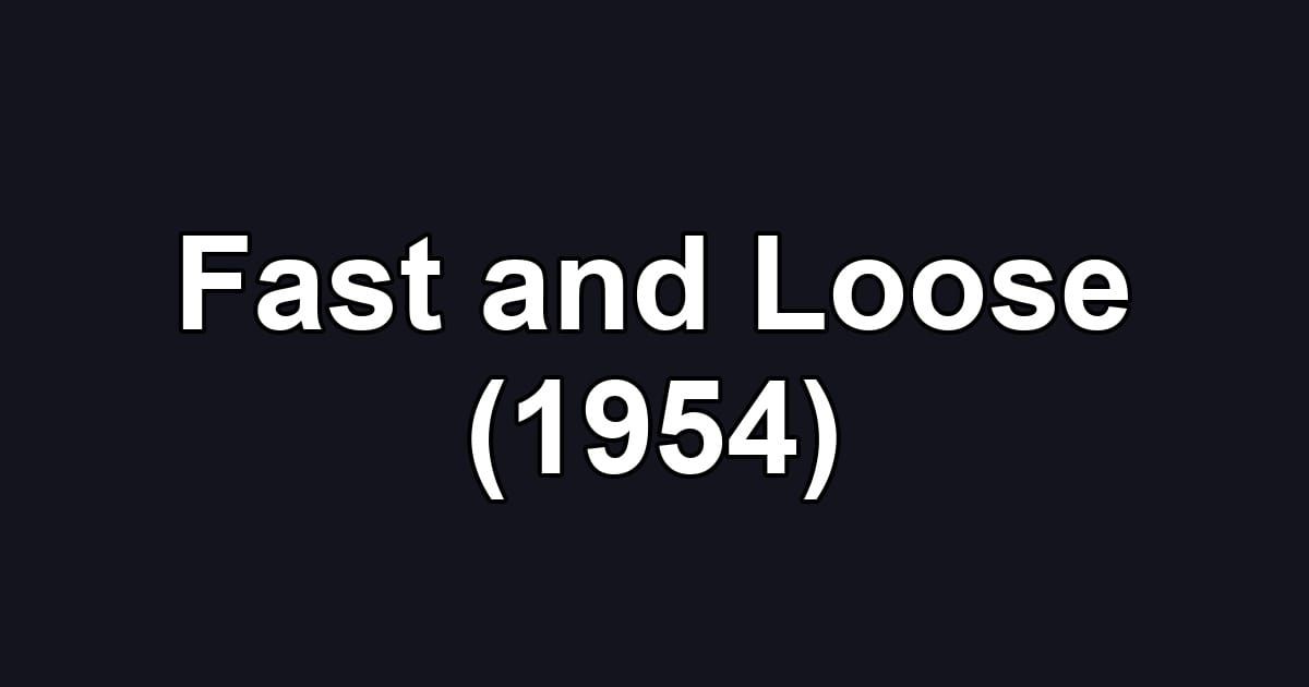 Fast and Loose (1954)