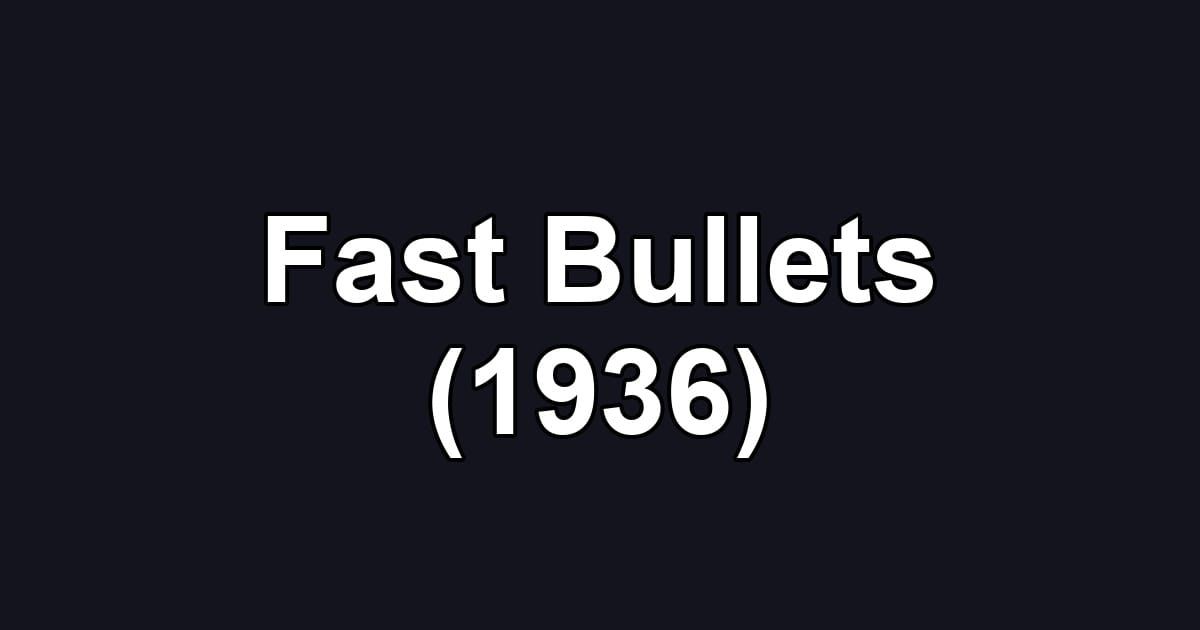 Fast Bullets (1936)
