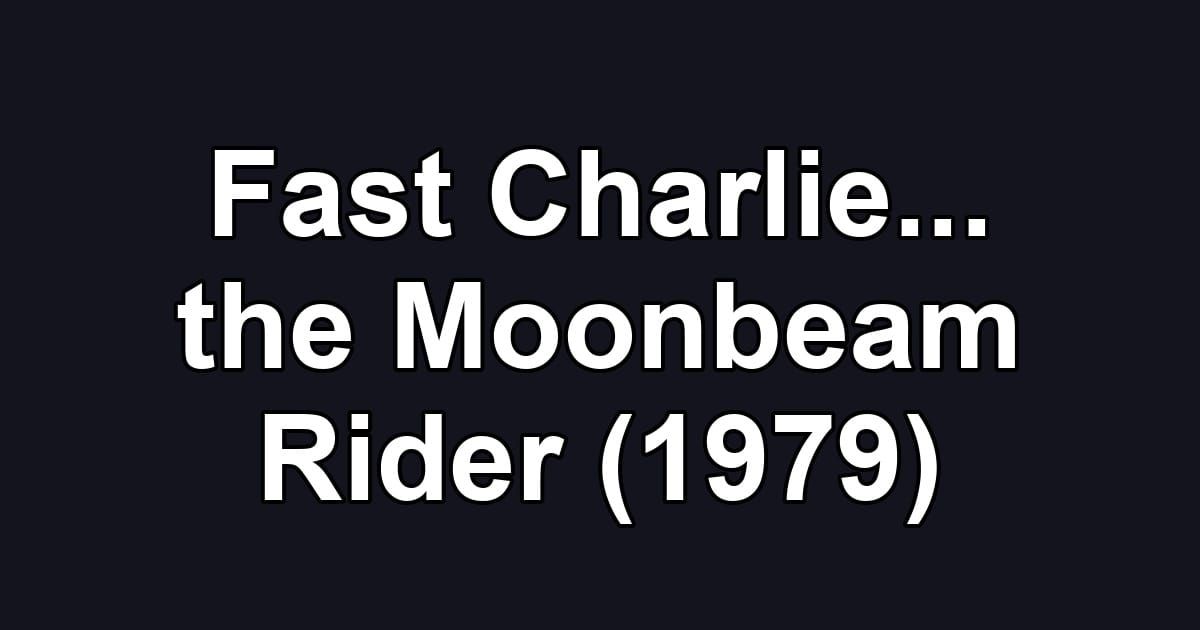 Fast Charlie... the Moonbeam Rider (1979)