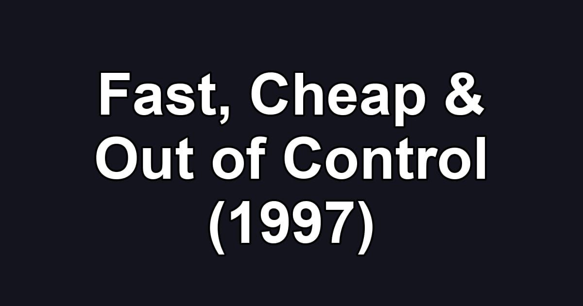 Fast, Cheap & Out of Control (1997)