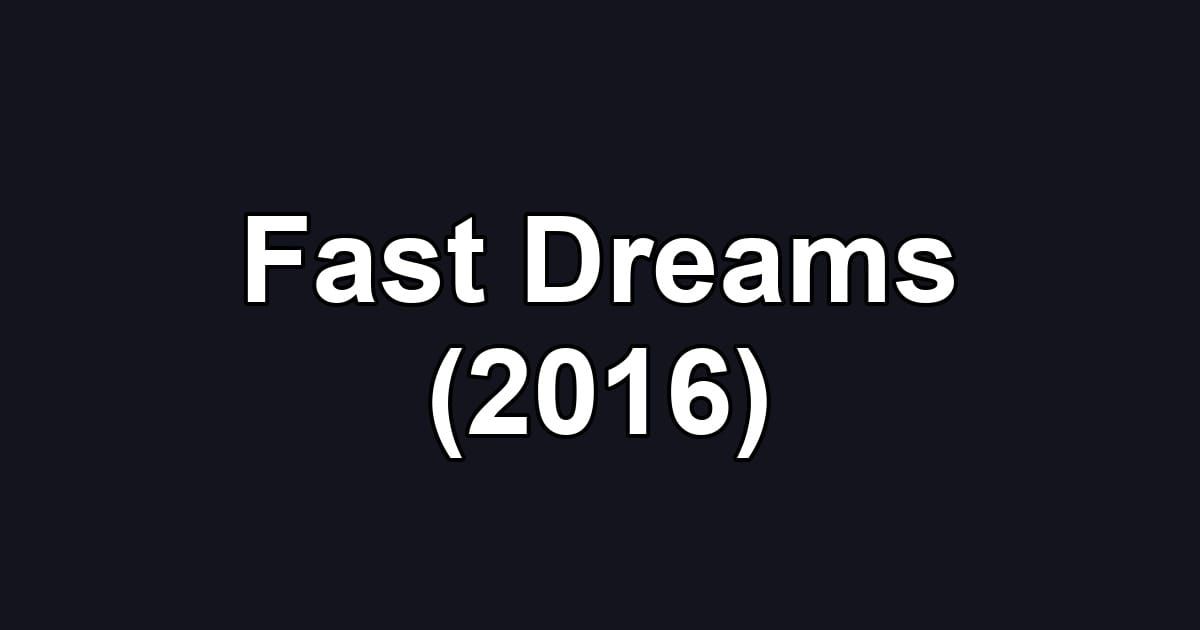 Fast Dreams (2016)