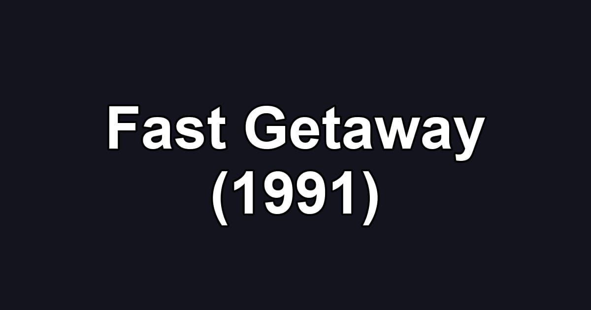 Fast Getaway (1991)