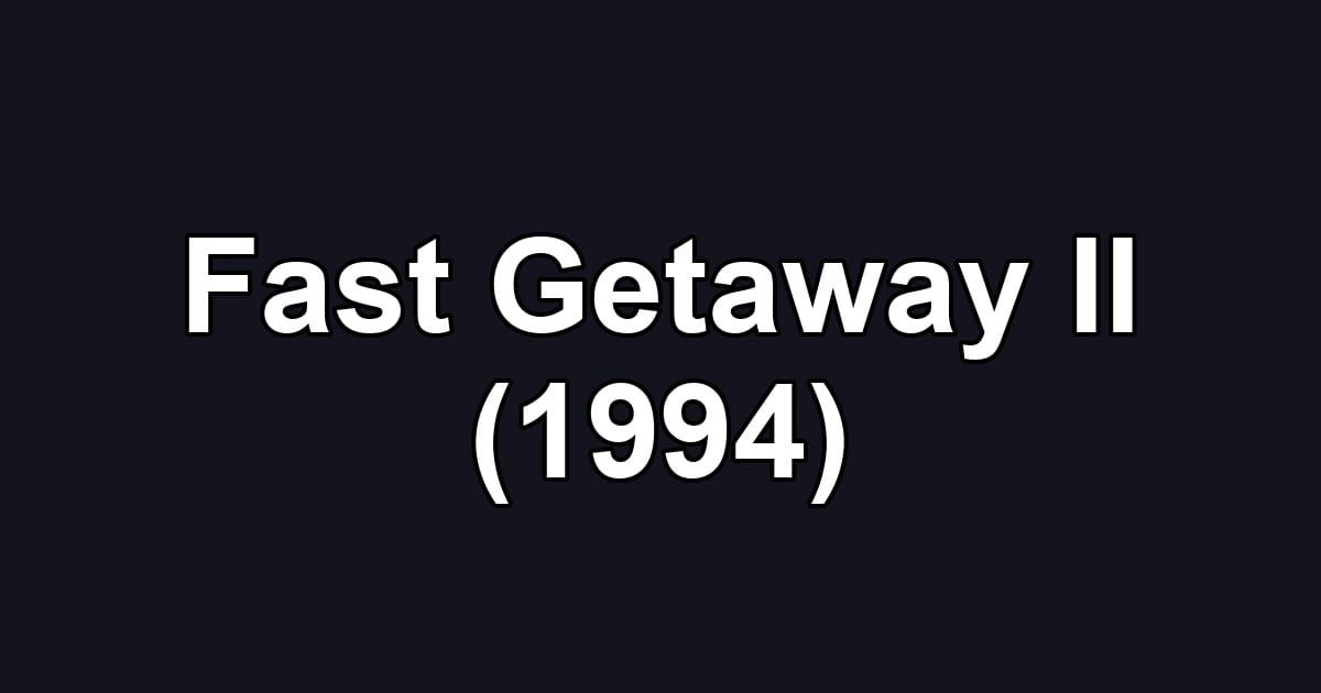 Fast Getaway II (1994)