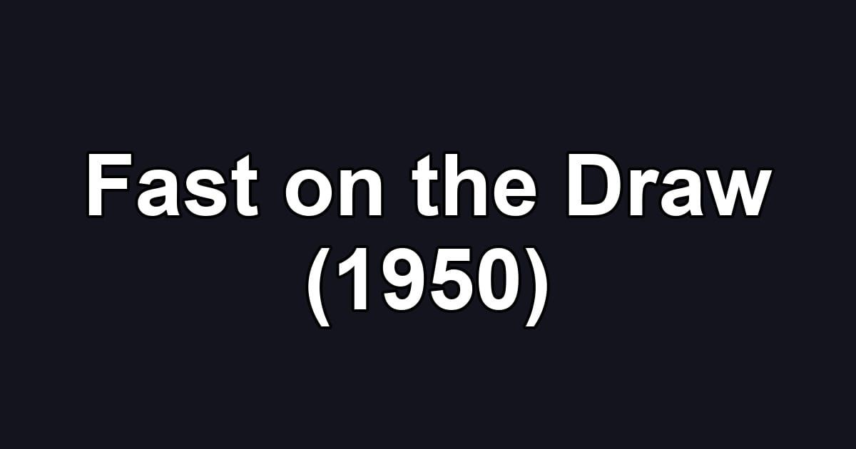Fast on the Draw (1950)