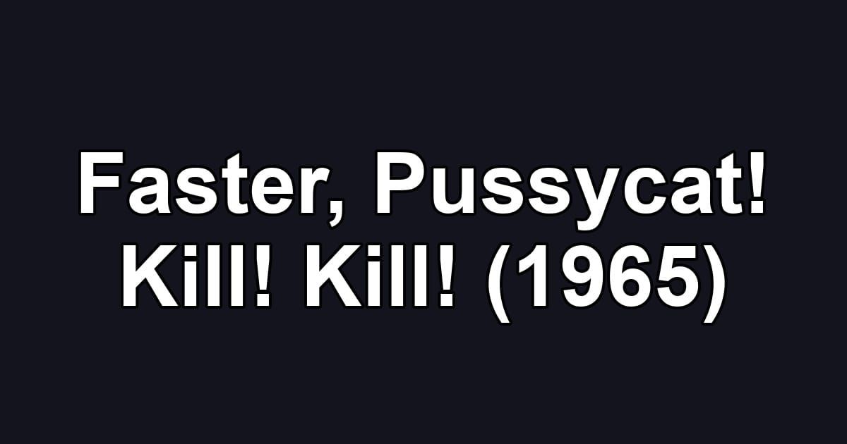 Faster, Pussycat! Kill! Kill! (1965)