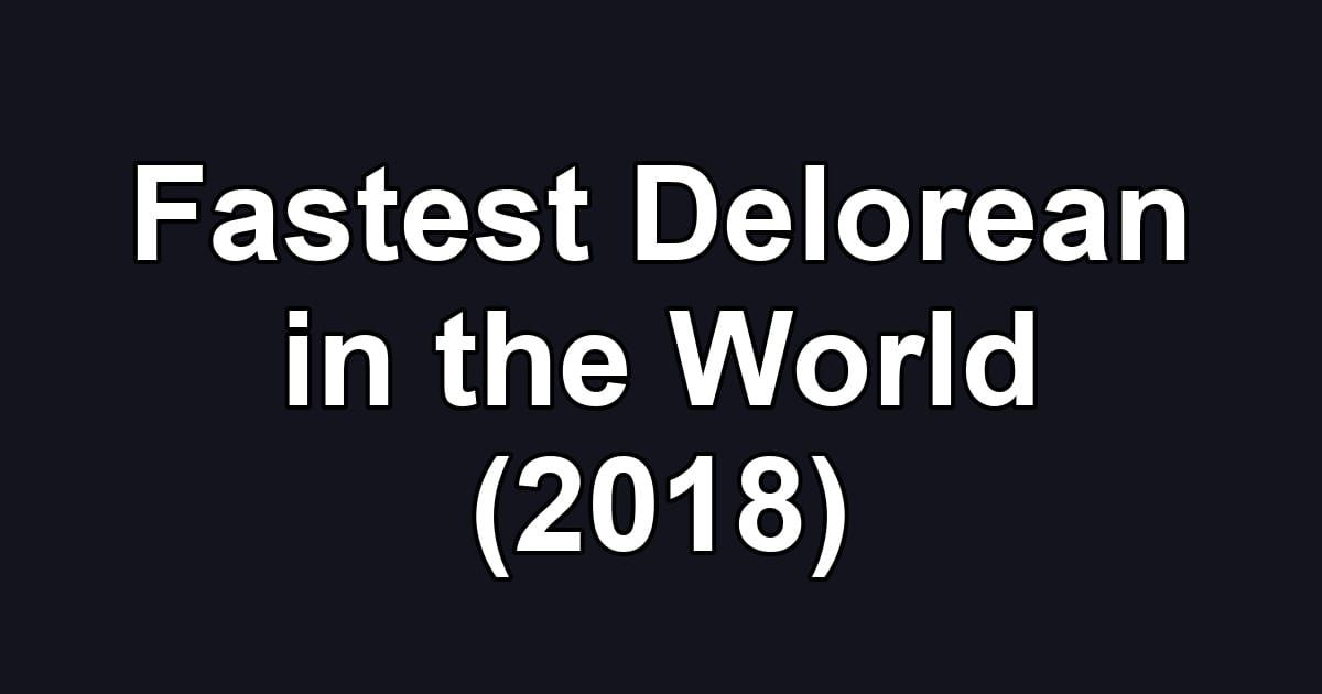 Fastest Delorean in the World (2018)