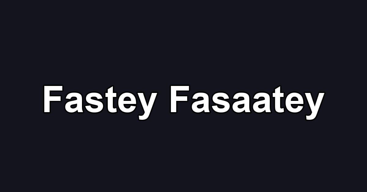 Fastey Fasaatey