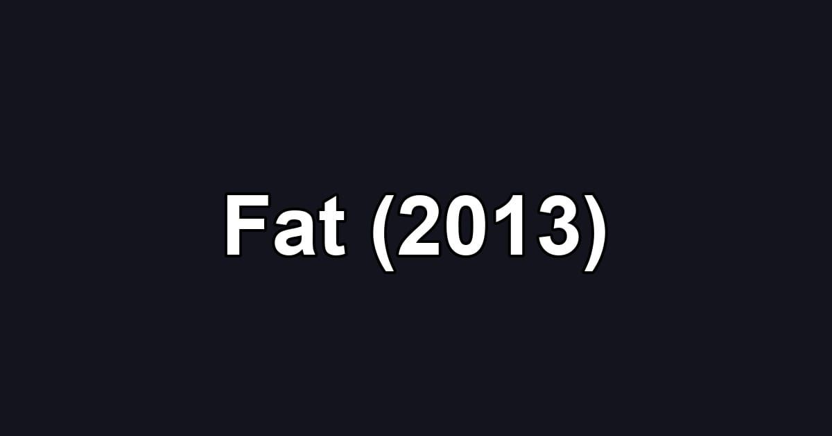 Fat (2013)