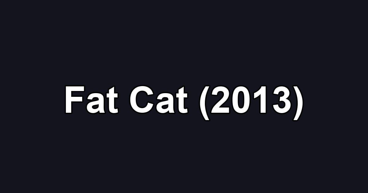 Fat Cat (2013)