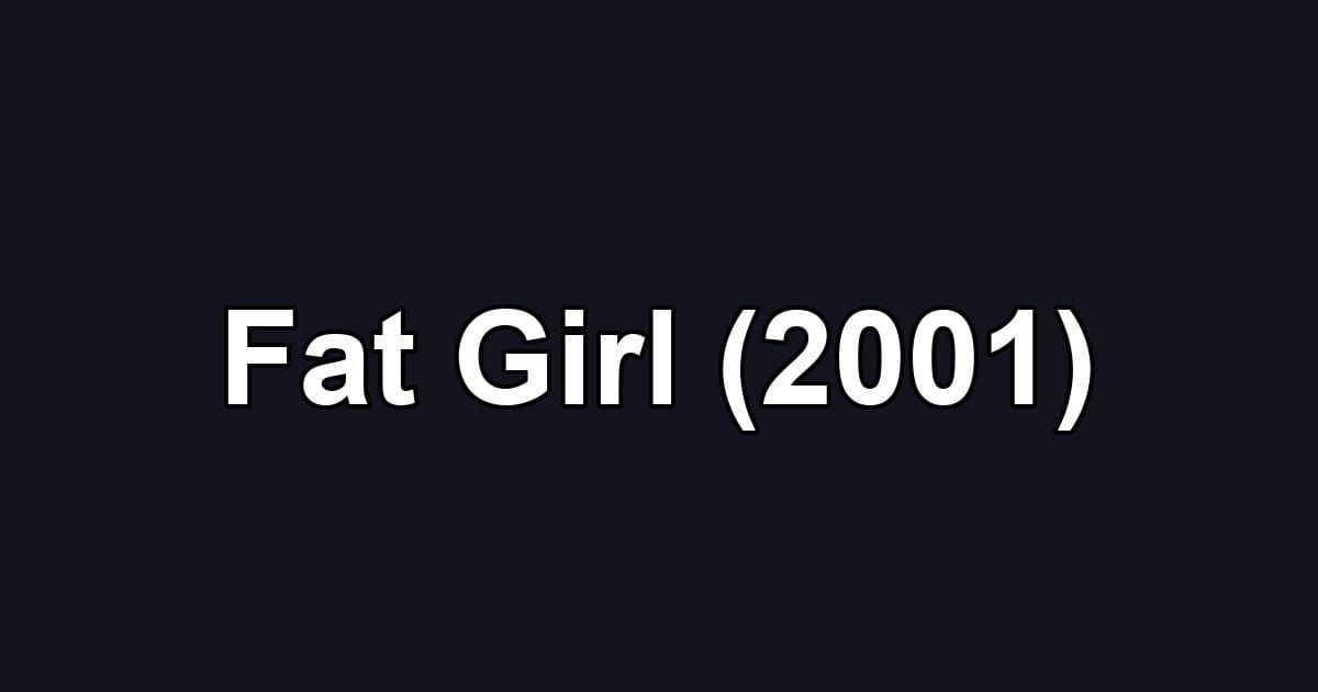 Fat Girl (2001)