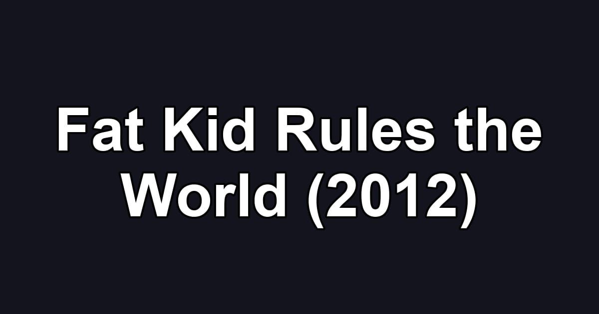 Fat Kid Rules the World (2012)