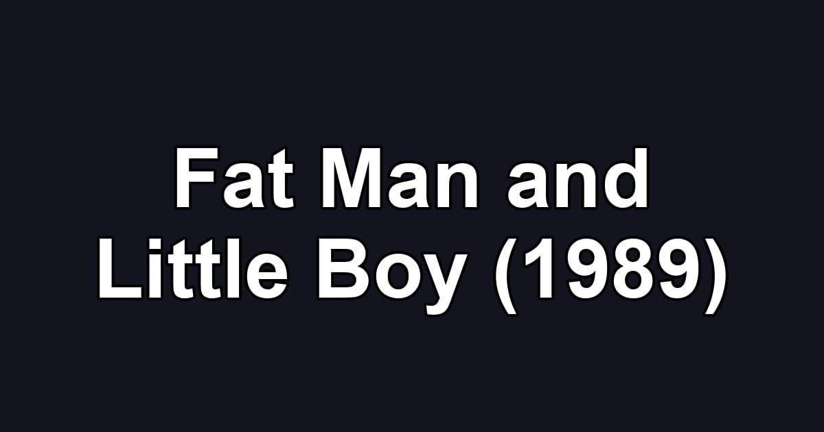 Fat Man and Little Boy (1989)