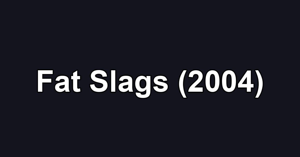 Fat Slags (2004)
