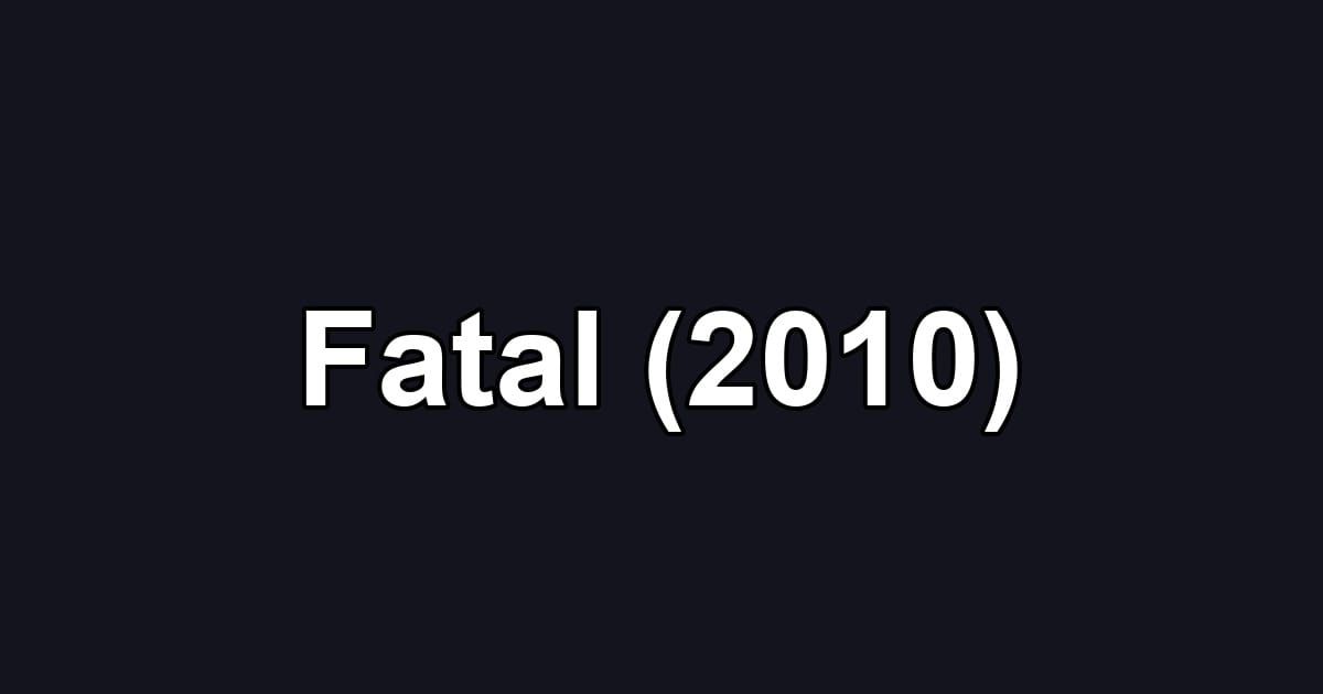 Fatal (2010)