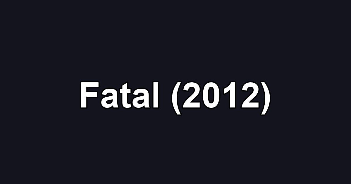 Fatal (2012)