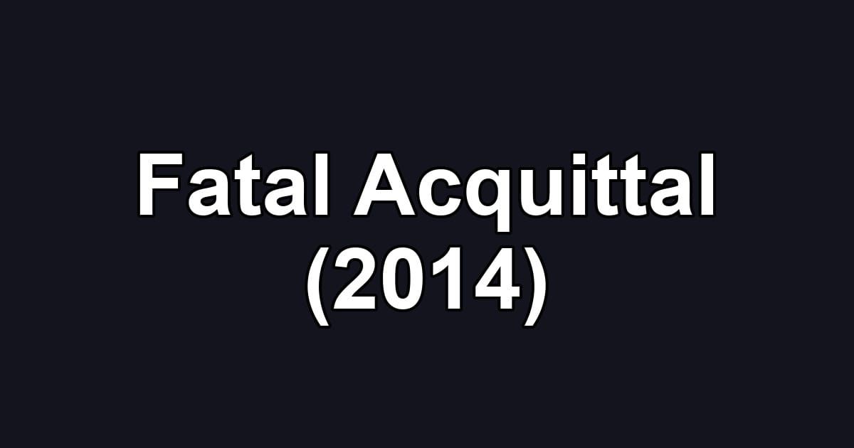 Fatal Acquittal (2014)