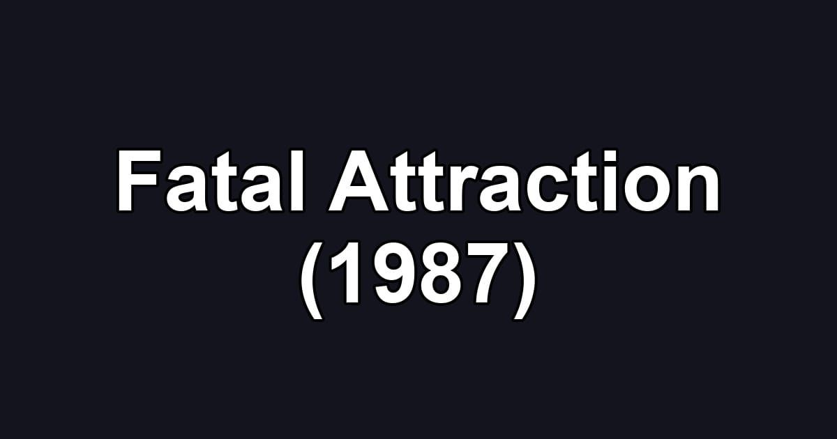 Fatal Attraction (1987)