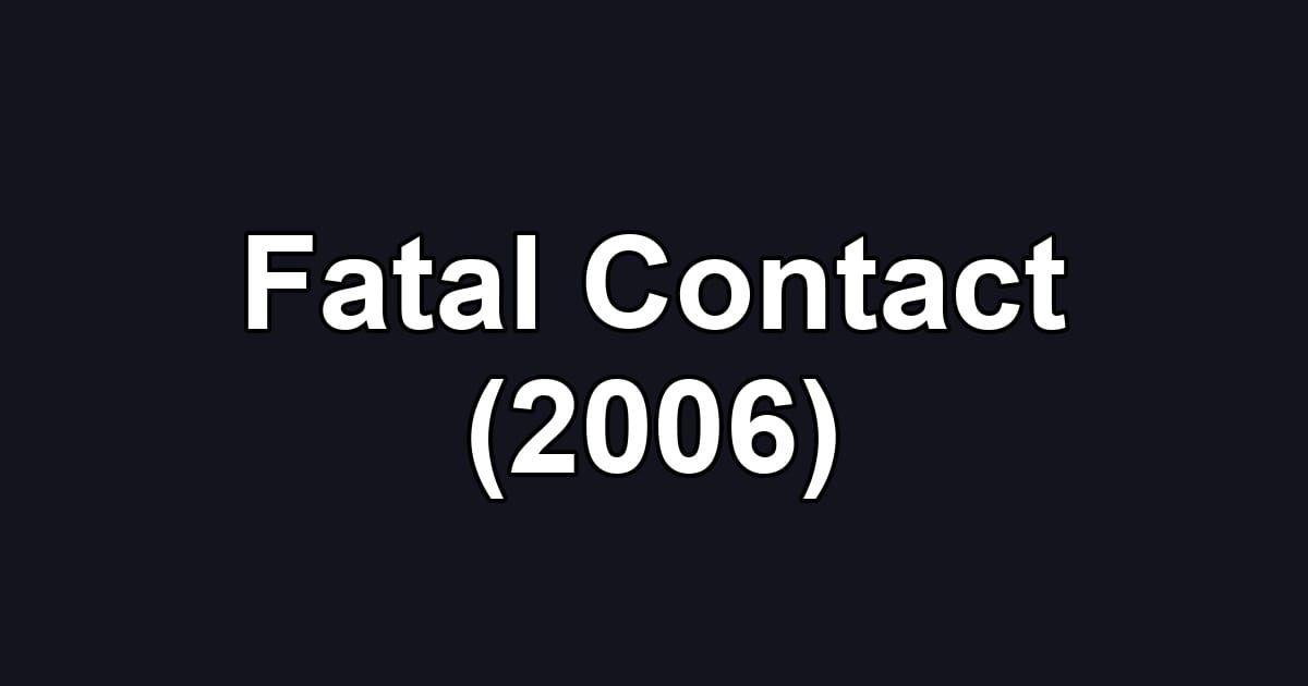 Fatal Contact (2006)
