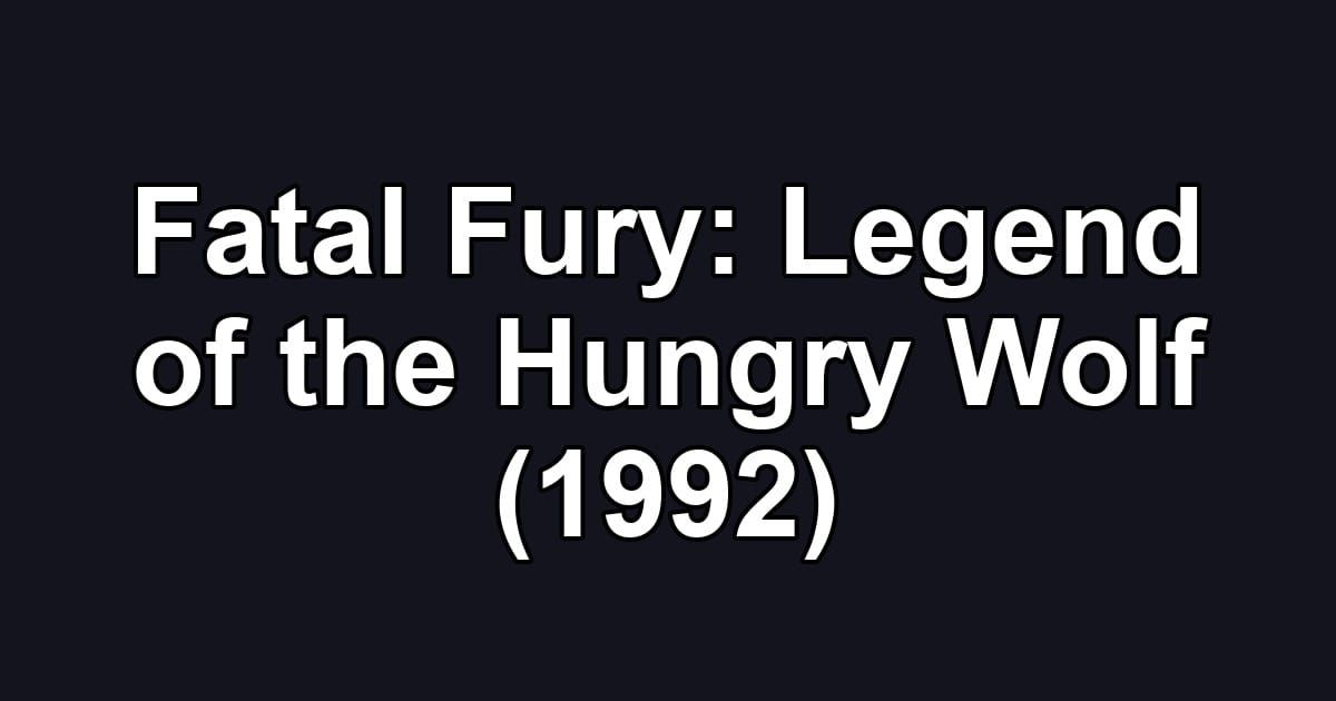 Fatal Fury: Legend of the Hungry Wolf (1992)